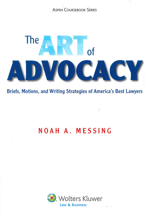 The art of advocacy : briefs, motions, and writing strategies of America's best lawyers