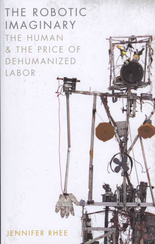 The robotic imaginary : the human and the price of dehumanized labor