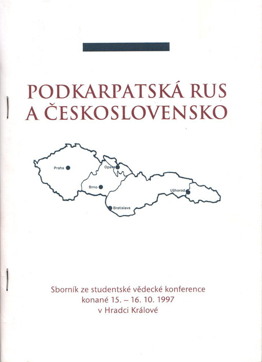 Podkarpatská Rus a Československo: sborník ze studentské vědecké konference konané 15.-16. října 1997 v Hradci Králové