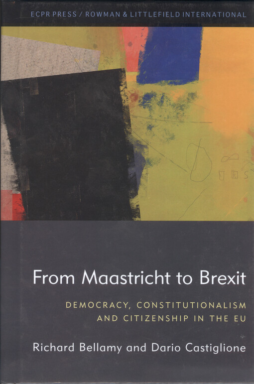 From Maastricht to Brexit : democracy, constitutionalism and citizenship in the EU