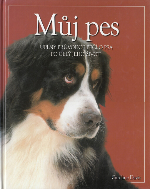 Můj pes: úplný průvodce péčí o psa po celý jeho život