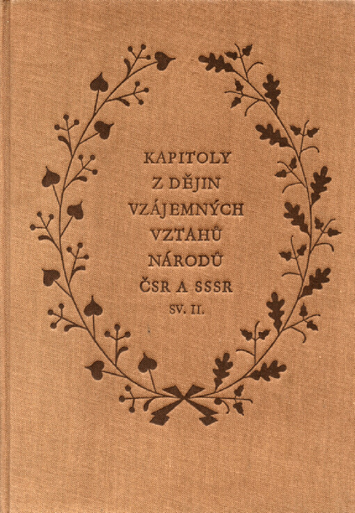 Kapitoly z dějin vzájemných vztahů národů ČSR a SSSR: sborník prací vydaný péčí Československo-sovětského institutu ČSAV