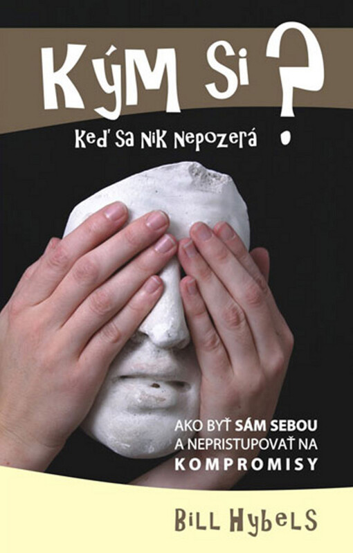 Kým si, keď sa nik nepozerá? : ako byť sám sebou a nepristupovať na kompromisy