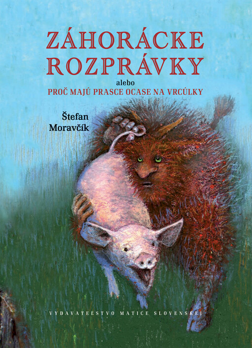Záhorácke rozprávky : alebo Proč majú prasce ocase na vrcúlky