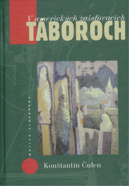 V amerických zaisťovacích táboroch : z denníkov Konštantína Čulena (6. jún 1945 - 30. apríl 1946)