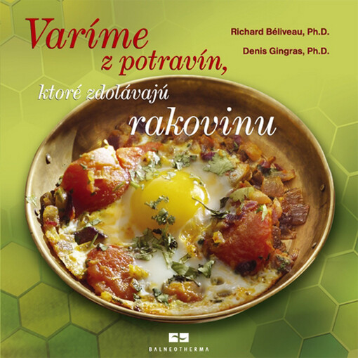 Varíme z potravín, ktoré zdolávajú rakovinu - Richard Béliveau, Denis Gingras