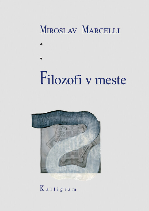 Filozofi v meste : v meste - kde inde?, mestu - komu inému?, s láskou i odporom - ako inak?