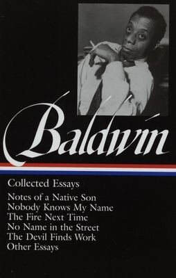 James Baldwin : Collected Essays : Notes of a Native Son / Nobody Knows My Name / The Fire Next Time / No Name in the Street / The Devil Finds Work / Other Essays (Library of America)