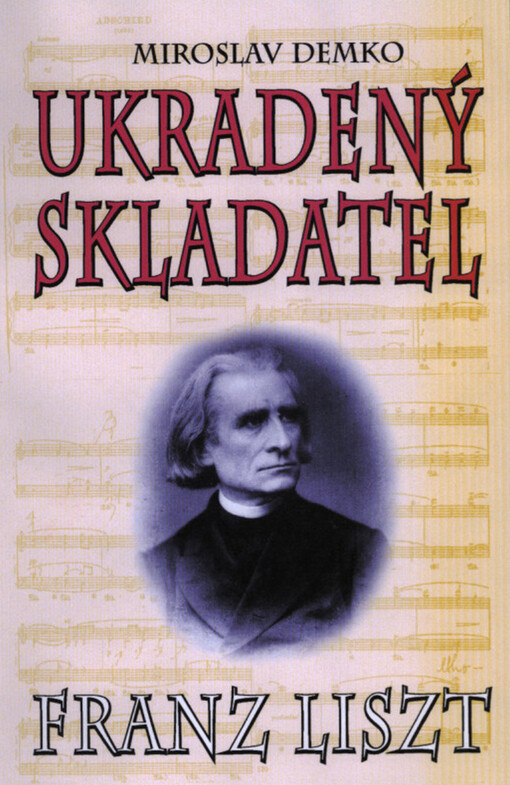 Franz Liszt : ukradený skladatel : neznámá fakta