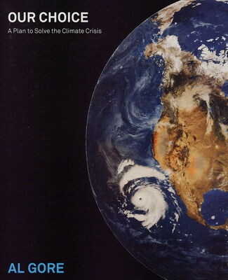 Our choice :a plan to solve the climate crisis