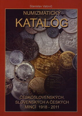 Numizmatický katalóg československých, slovenských a českých mincí 1918 - 2011