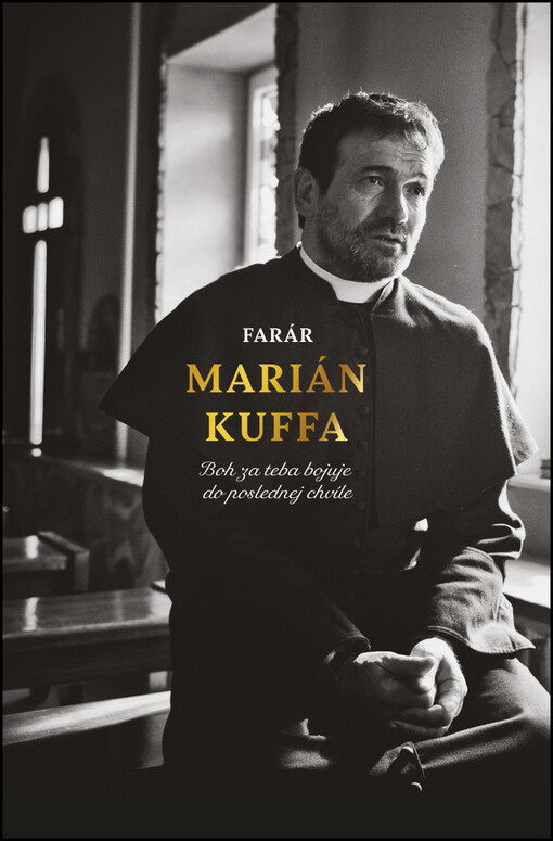 Farár Marián Kuffa - Boh za teba bojuje do poslednej chvíle