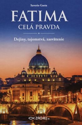 Fatima - celá pravda - Dejiny, tajomstvá, zasvätenie