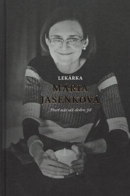 Lekárka Mária Jasenková - Smrť nás učí dobre žiť