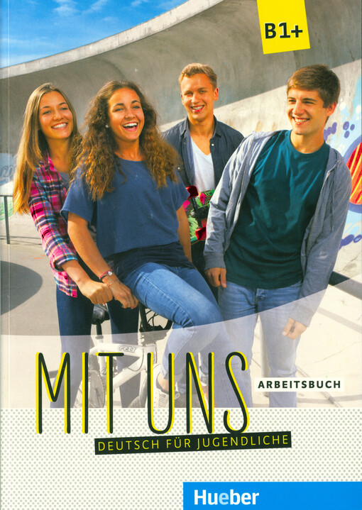 Mit uns : Deutsch für Jugendliche : B1+. Arbeitsbuch