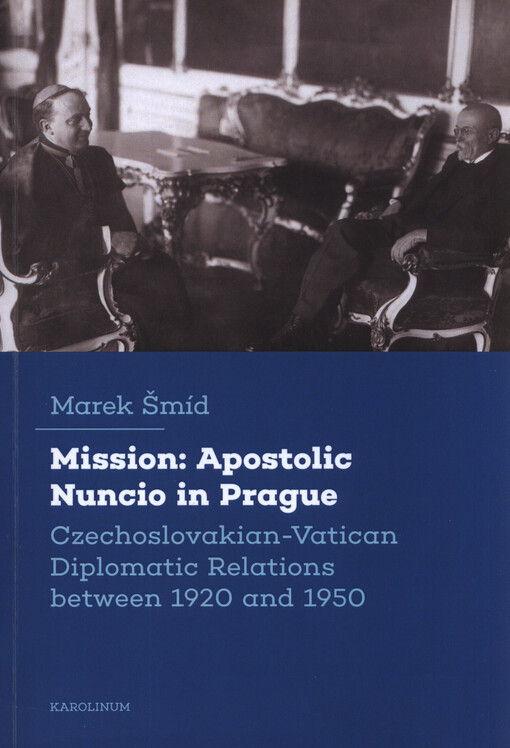 Mission: Apostolic Nuncio in Prague : Czechoslovakian-Vatican diplomatic relations between 1920 and 1950