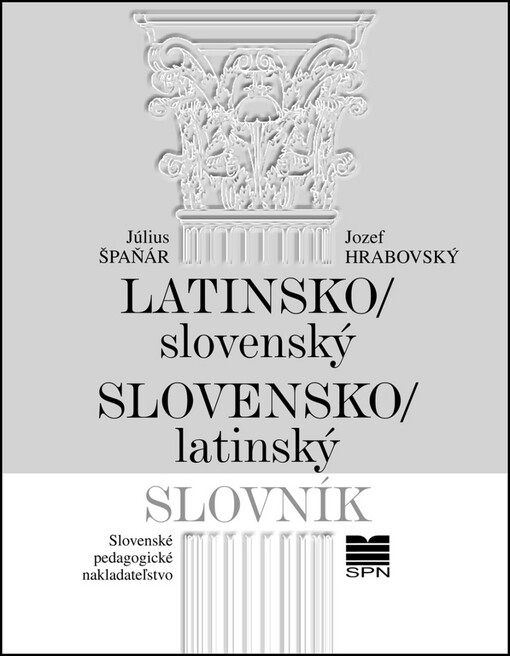 Latinsko/slovenský Slovensko/latinský slovník: Július Špaňár