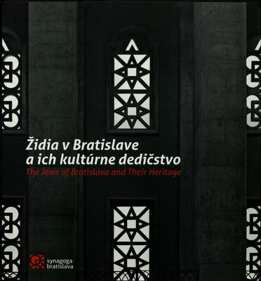 Židia v Bratislave a ich kultúrne dedičstvo =The Jews of Bratislava and their heritage