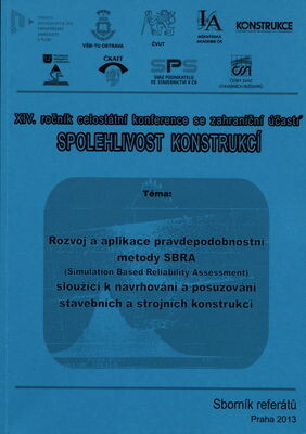 XIV. ročník celostátní konference se zahraniční účastí Spolehlivost konstrukcí; Rozvoj a aplikace pravděpodobnostní metody SBRA sloužící k navrhování a posuzování stavebních a strojních konstrukcí