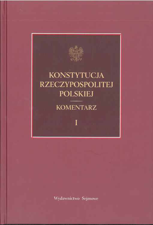 Konstytucja Rzeczypospolitej Polskiej : Komentarz. Tom I