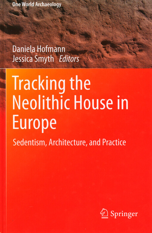 Tracking the neolithic house in Europe : sedentism, architecture and practice