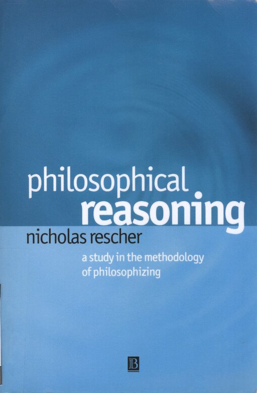 Philosophical reasoning : a study in the methodology of philosophizing