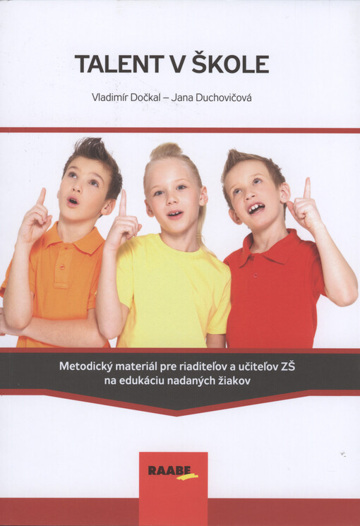 Talent v škole : metodický materiál pre riaditeľov a učiteľov ZŠ na edukáciu nadaných žiakov
