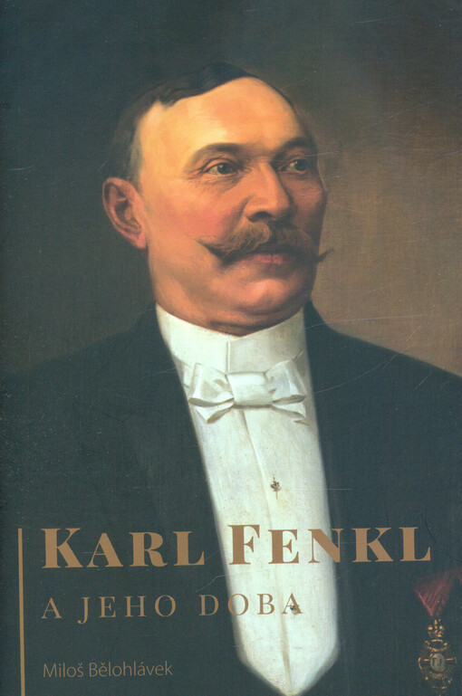 Karl Fenkl a jeho doba = Karl Fenkl und seine Zeit