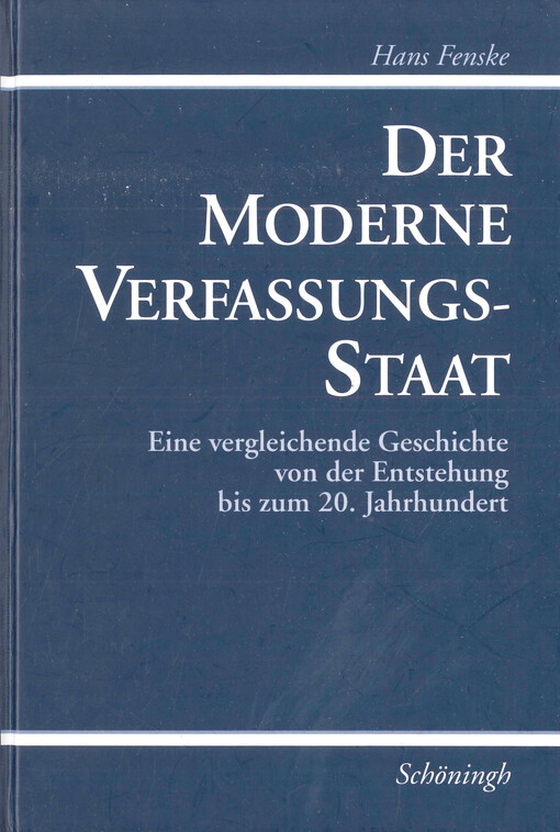 Der moderne Verfassungsstaat : eine vergleichende Geschichte von der Entstehung bis zum 20. Jahrhundert