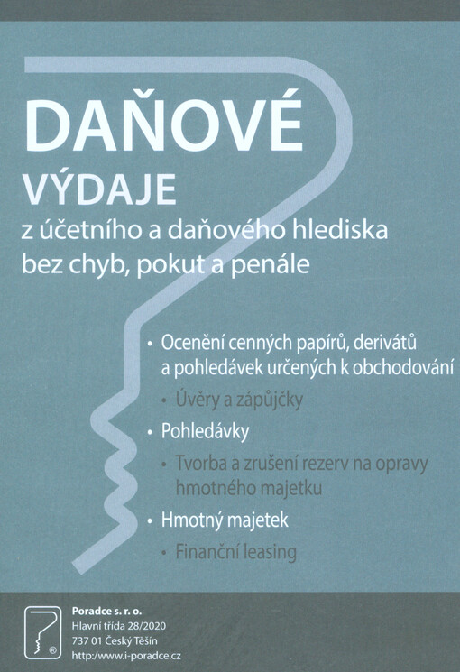 Daňové výdaje z účetního a daňového hlediska bez chyb, pokut a penále : ocenění cenných papírů, derivátů a pohledávek určených k obchodování, úvěry a zápůjčky, pohledávky, tvorba a zrušení rezerv na opravy hmotného majetku, hmotný majetek, finanční leasin