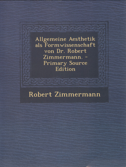 Allgemeine Aesthetik als Formwissenschaft von Dr. Robert Zimmermann : primary Source Edition