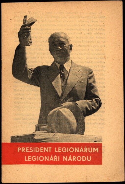 President legionářům: [projev presidenta republiky dr. Edvarda Beneše k účastníkům IV. manifestačního sjezdu ČsOL na Václavském náměstí dne 6. července 1947] ; Legionáři národu : [manifest Československé obce legionářské ke dni 6. července 1947]