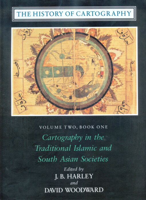 The history of cartography. Volume two, book one, Cartography in the traditional Islamic and South Asian societies