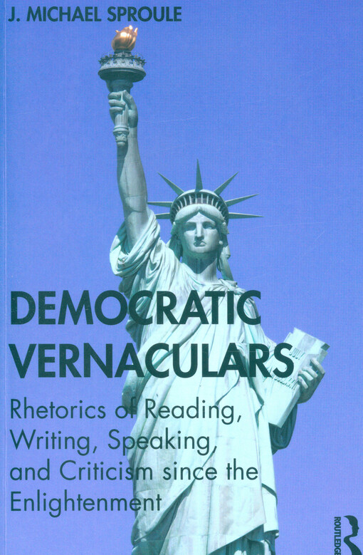 Democratic vernaculars : rhetorics of reading, writing, speaking, and criticism since the enlightenment