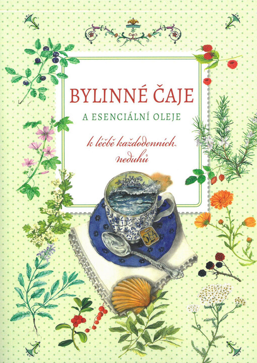 Bylinné čaje a esenciální oleje : k léčbě každodenních neduhů