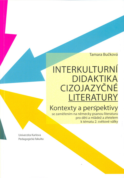 Interkulturní didaktika cizojazyčné literatury : kontexty a perspektivy : se zaměřením na německy psanou literaturu pro děti a mládež a zřetelem k tématu 2. světové války