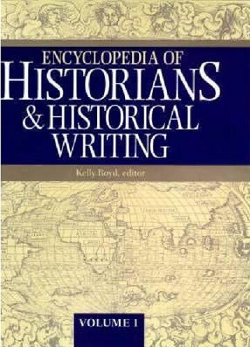 Encyclopedia of historians and historical writing. Vol. 1, A-L