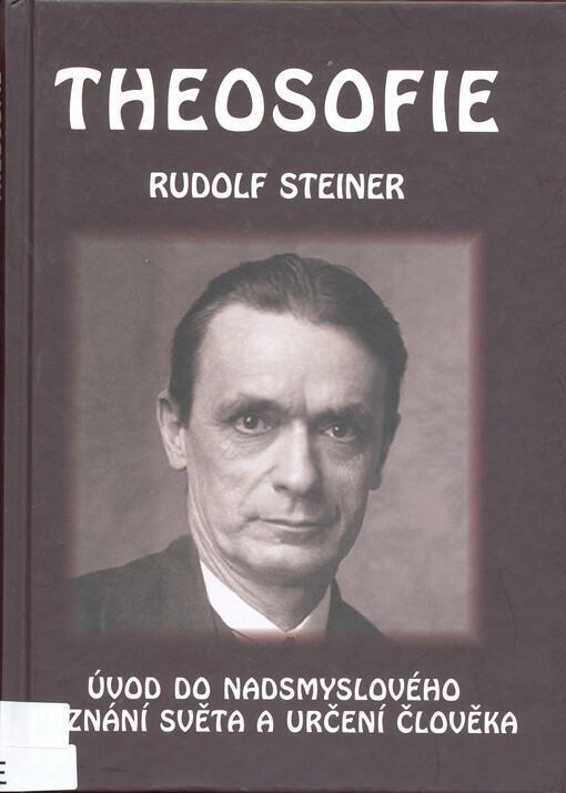 Theosofie : úvod do nadsmyslového poznání světa a určení člověka = Theosophie : Einführung in übersinnliche Welterkenntnis und Menschenbestimmung