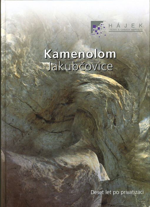 Kamenolom Jakubčovice : 10 let po privatizaci = The Jakubčovice Quarry : 10 years after privatization