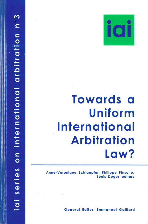 Towards a uniform international arbitration law? : YAP seminars Paris - March 28, 2003, Geneva - March 26, 2004