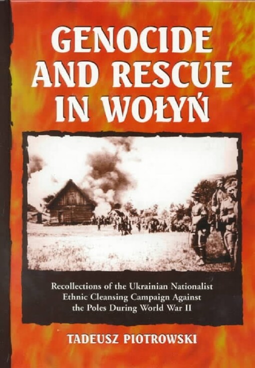 Genocide and rescue in Wołyń : recollections of the Ukrainian Nationalist ethnic cleansing campaign against the Poles during World War II