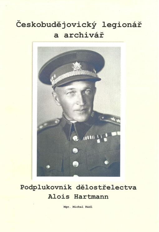 Českobudějovický legionář a archivář : podplukovník dělostřelectva Alois Hartmann