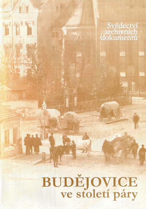 Budějovice ve století páry : svědectví archivních dokumentů