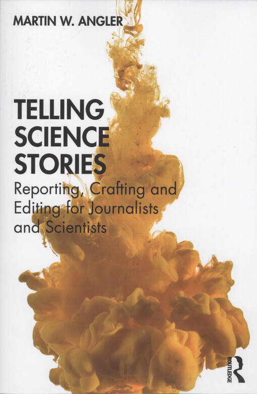 Telling science stories : reporting, crafting and editing for journalists and scientists