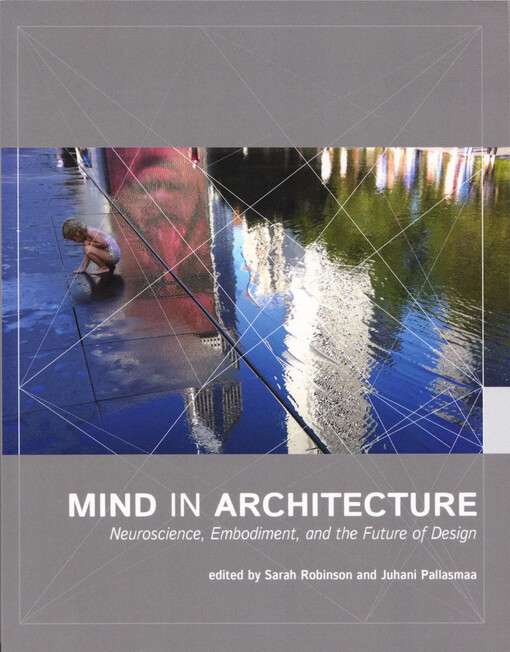 Mind in architecture neuroscience, embodiment, and the future of design
