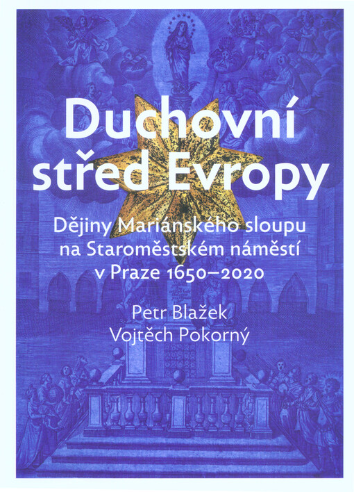 Duchovní střed Evropy: dějiny Mariánského sloupu na Staroměstském náměstí v Praze 1650-2020