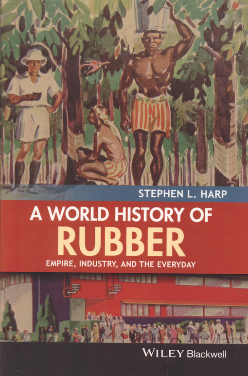 A world history of rubber : empire, industry, and the everyday