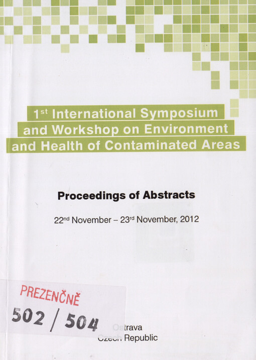 International Symposium and Workshop on Environment and Health of Contaminated Areas : [proceedings of abstracts : Ostrava, Czech Republic ...]