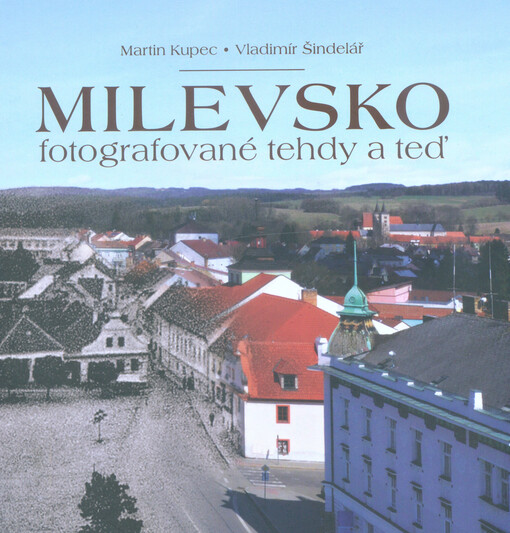 Milevsko : fotografované tehdy a teď
