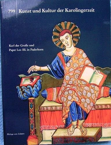 799 - Kunst und Kultur der Karolingerzeit : Karl der Große und Papst Leo III. in Paderborn. Katalog der Ausstellung Paderborn 1999
